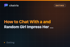 How to Chat With a Random Girl and Impress Her Naturally