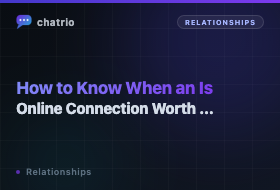 How to Know When an Online Connection Is Worth Pursuing