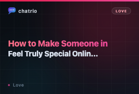 How to Make Someone Feel Truly Special in Online Chat