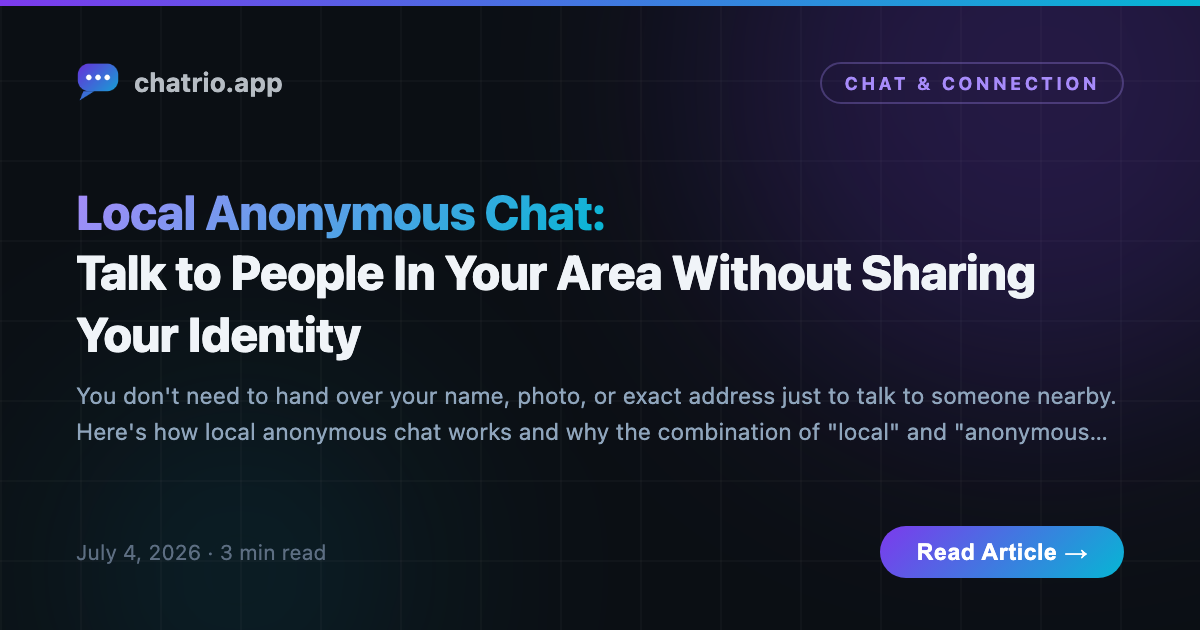 Local anonymous chat — talk to people in your area without sharing your identity