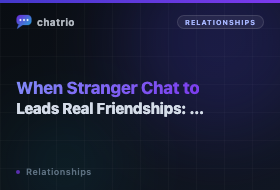 When Stranger Chat Leads to Real Friendships: A Guide to Moving From Anonymous to IRL