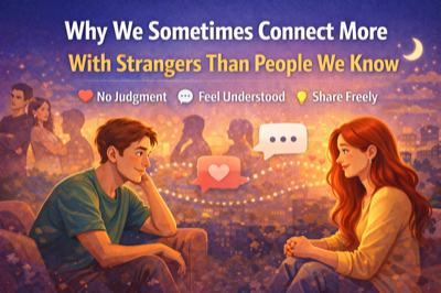 Why We Sometimes Connect More With Strangers Than People We Know